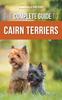 Книга The Complete Guide To Cairn Terriers : Finding, Raising, Training, Socializing, Exercising, Feeding, and Loving Your New Cairn Terrier Puppy
