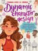 Книга Dynamic Character Design : Draw Faces and Figures with Pencil, Markers, Digital Tools, and More