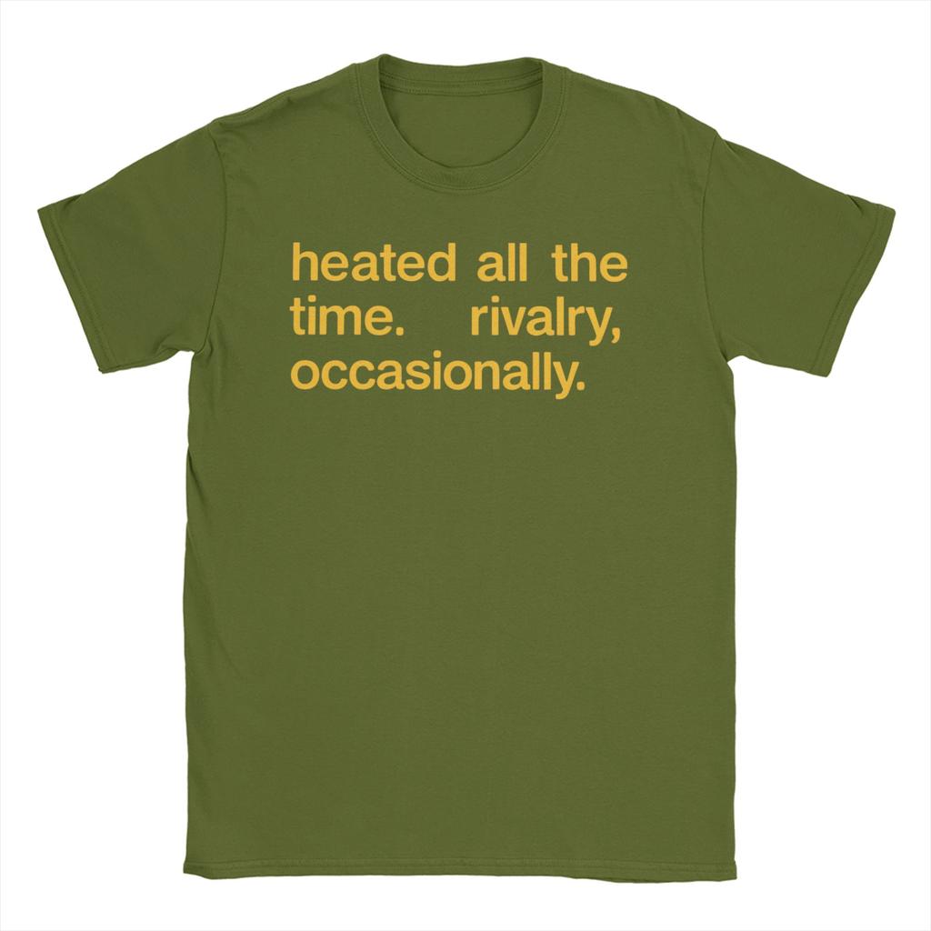 Unisex Womens Heated All The Time Rivalry Occasionally T Shirts 100 Cotton Clothes Short Sleeve Tee Shirt Gift Idea TShirts