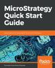 Книга MicroStrategy Quick Start Guide : Data Analytics and Visualizations for Business Intelligence