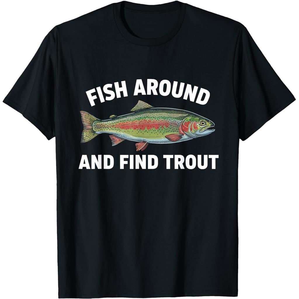 Fish Around and Find Trout Funny Fishing FisherUnisex T Shirts Unisex Cotton Humor Streetwear Tee Short Sleeve Unisex Loose Clothing