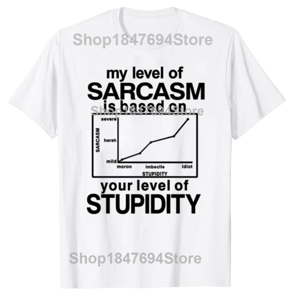 Funny My Level of Sarcasm is Based On Your Level of Stupidity Graphic T-shirts Men Fashion Casual Tshirt Cotton Loose T Shirt