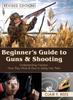 Книга Beginner's Guide To Guns & Shooting