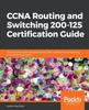 The CCNA Routing and Switching 200-125 Certification Guide : The Ultimate Solution for Passing the CCNA Certification and Boosting Your Networking Career Book