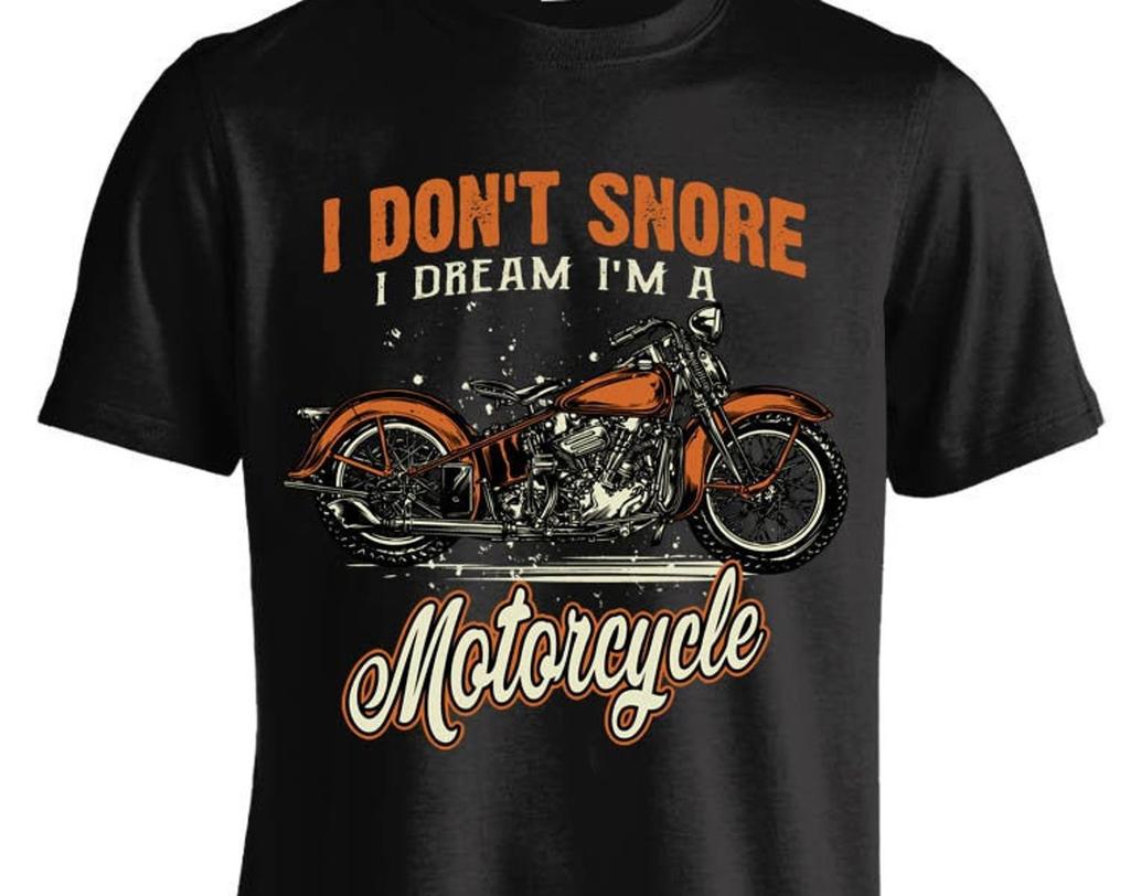 I Don't Snore I Dream I'm A Motorcycle T shirt (FRONT PRINT)