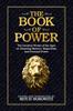 The The Book of Power : The Greatest Works of the Ages On Attaining Mastery, Magnetism, and Personal Power Book