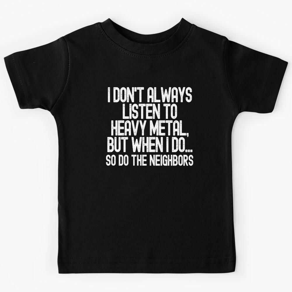 I don't always listen to heavy metal Kids T-Shirt
