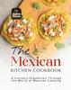 Книга The Mexican Kitchen Cookbook : A Culinary Expedition Through the World of Mexican Cooking