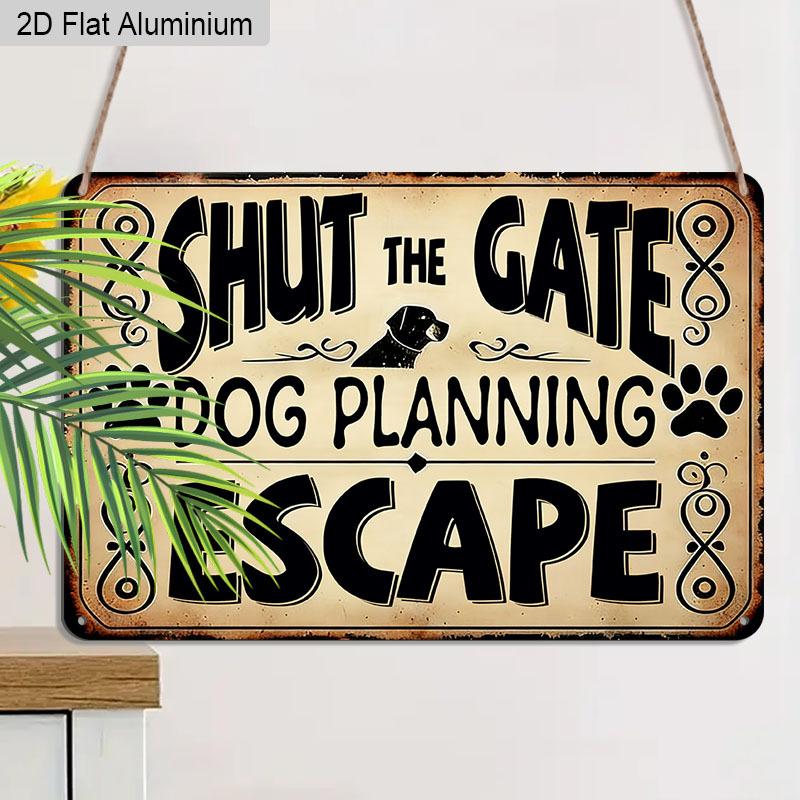 2D Flat 1pc 12"x8" Retro Dog Escape Aluminium Wall Art with "SHUT THE GATE DOG PLANNING ESCAPE" Quote - Vintage Pet Decor, Funny Dog Design, Durable