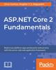 The ASP.NET Core 2 Fundamentals : Build Cross-platform Apps and Dynamic Web Services with This Server-side Web Application Framework Book