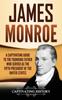 Книга James Monroe A Captivating Guide To The Founding Father Who Served As The Fifth by Captivating History - Hardback