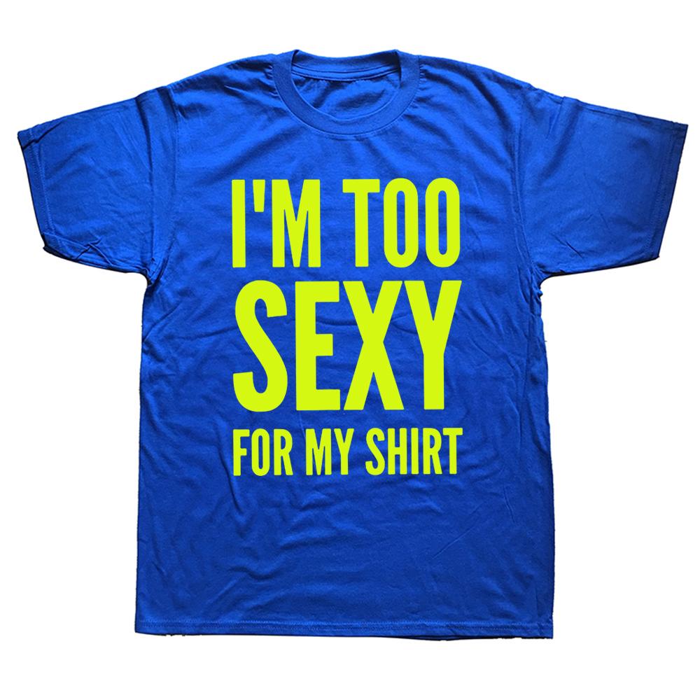 Im Too Sexy for My Shirt Funny Humor Text Jokes Tee Tops Casual ONeck 100 Cotton Unisex Soft Tshirts EU Size