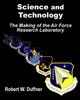 The Science and Technology : The Making of the Air Force Research Laboratory Book