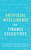 Книга Artificial Intelligence For Finance Executives The Ai Revolution From Industry by Alexis Besse - Hardback