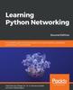 Книга Learning Python Networking : A Complete Guide To Build and Deploy Strong Networking Capabilities Using Python 3.7 and Ansible , 2nd Edition