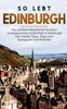 Книга So Lebt Edinburgh : Der Perfekte Reisefuhrer Fur Einen Unvergesslichen Aufenthalt In Edinburgh Inkl. Insider-Tipps, Tipps Zum Geldsparen Und Packliste