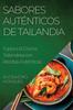 Книга Sabores Autenticos De Tailandia : Explora La Cocina Tailandesa Con Recetas Autenticas