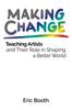 The Making Change : Teaching Artists and Their Role In Shaping a Better World Book