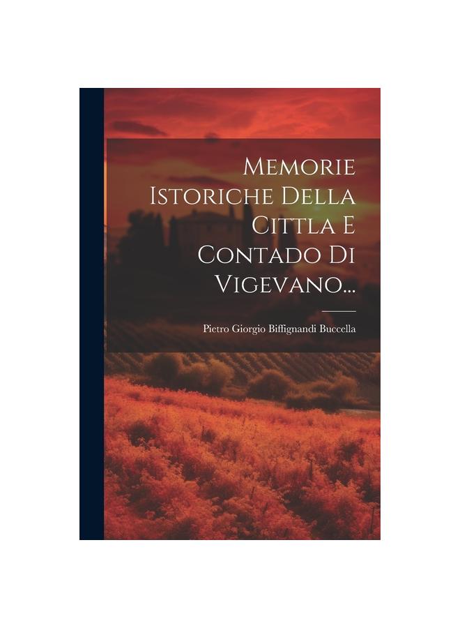 The Memorie Istoriche Della Cittla E Contado Di Vigevano... Book