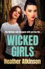 Книга Wicked Girls : The Addictive Gangland Thriller from Bestseller Heather Atkinson