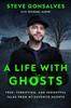 The A Life with Ghosts : True, Terrifying, and Insightful Tales from My Favorite Haunts Book