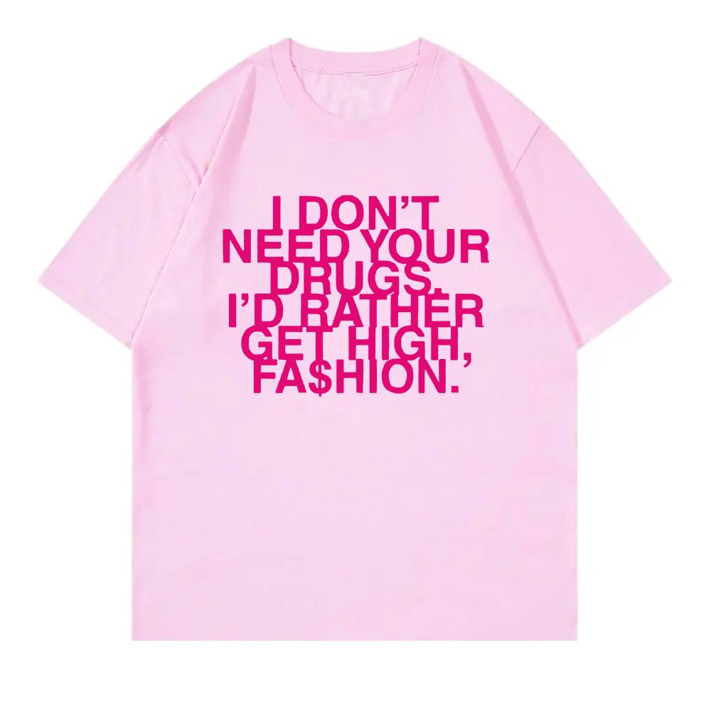 I Don’t Need Your Drugs I’d Rather Get High Fashion TShirt 2025 Addison Rae Men/women Clothing Retro Harajuku Cotton TShirts Top