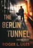 Книга The Berlin Tunnel A Cold War Thriller by Roger L Liles - Hardback