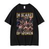 Funny Im Scared of Women Bodybuilding Fitness Muscle Sam Sulek Gym T-Shirts Men Women Fashion Streetwear T Shirt Comfort T Shirt