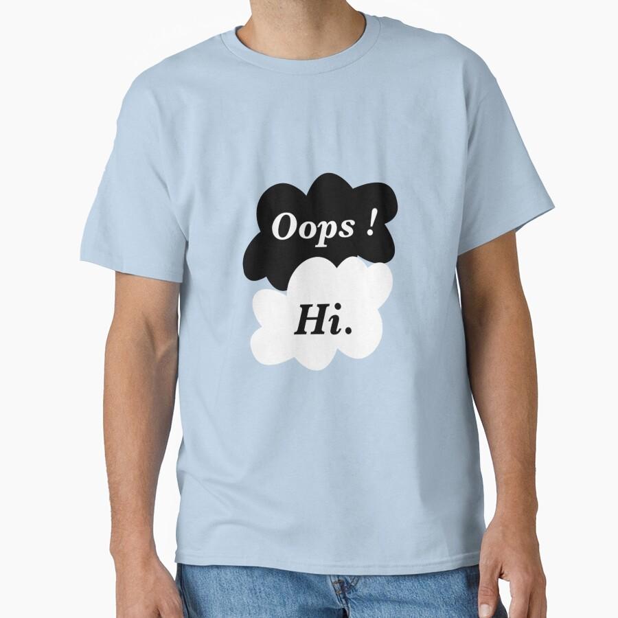 oops ! hi. Classic T-Shirt