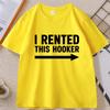 Offensive I Rented This Hooker Tshirt Funny Adult Humor Saying Women's  T-shirt Casual Cotton Short Sleeve T Shirt Streetwear Clothing