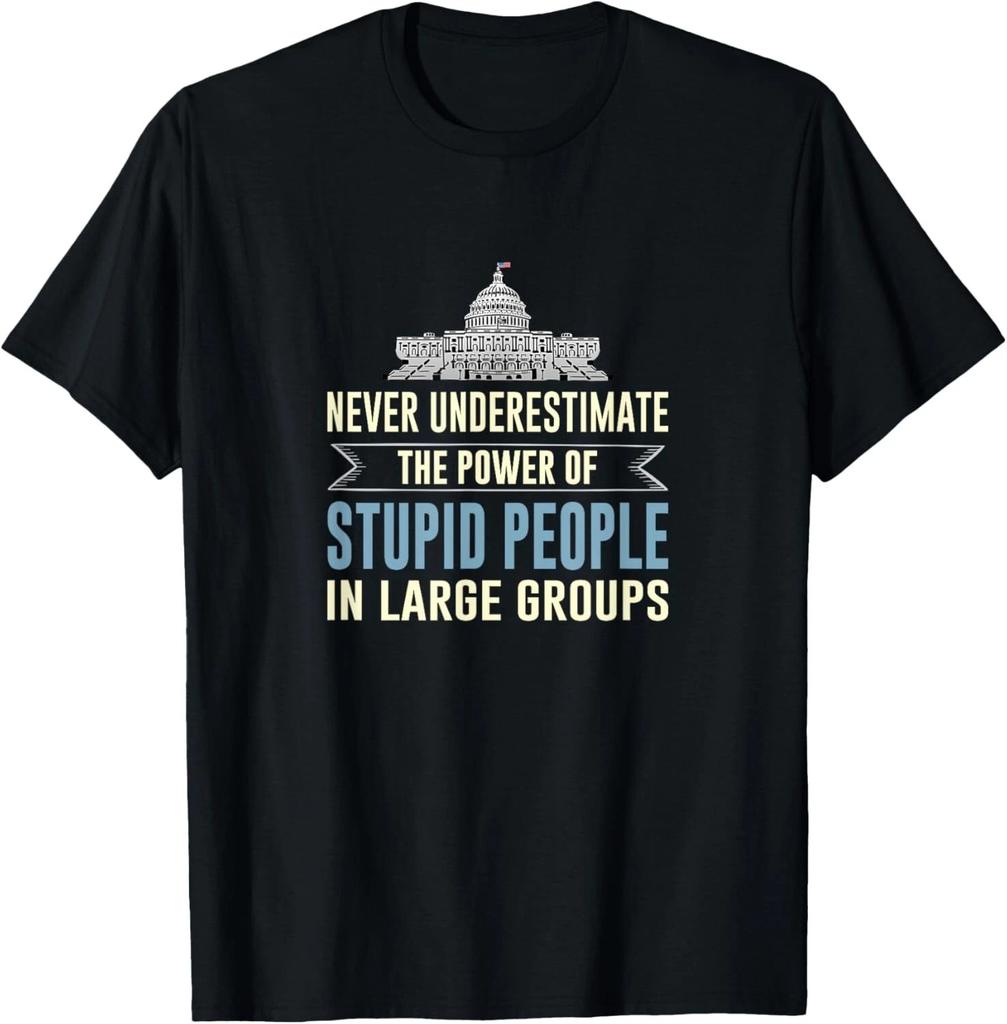 Never Underestimate Stupid People in Large Groups Gift Unisex T-Shirt