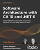 Книга Software Architecture with C# 10 and .NET 6 : Develop Software Solutions Using Microservices, DevOps, EF Core, and Design Patterns for Azure
