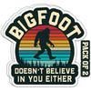 IMPERIAL VIBES – Bigfoot Doesn’t Believe In You Either Sticker – Vinyl Decal for Car, Truck, and Van – Removable Indoor & Outdoor