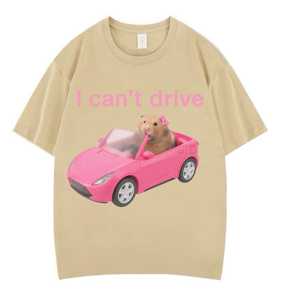 I Cant Drive Funny Hamster Meme T Shirt Fashion Print Tshirt Men Women Shortsleeved Cotton Casual Aesthetic trendy T Shirts