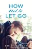 Книга How Not To Let Go : 2