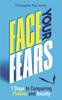 The Face Your Fears : 7 Steps To Conquering Phobias and Anxiety Book