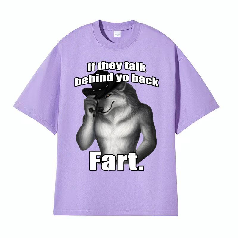 If They Talk Behind Yo Back Fart Wolf Literally Me Funny Meme Emo Tshirt Mens Clothing Harajuku Retro Oversized Cotton T Shirt