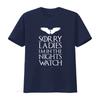 Sorry Ladies Im In The Nights Watch T Shirt Jon Thrones Inspired Geek Gamer Vintage Casual Soft Unisex Stylish