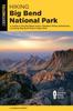 Книга Hiking Big Bend National Park : A Guide To the Big Bend Area's Greatest Hiking Adventures, Including Big Bend Ranch State Park