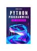The Python Programming for Beginners : Learning the Basics Through Practical Examples Book
