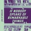 If Nobody Speaks of Remarkable Things by Jon McGregor Paperback Book 9780008609993