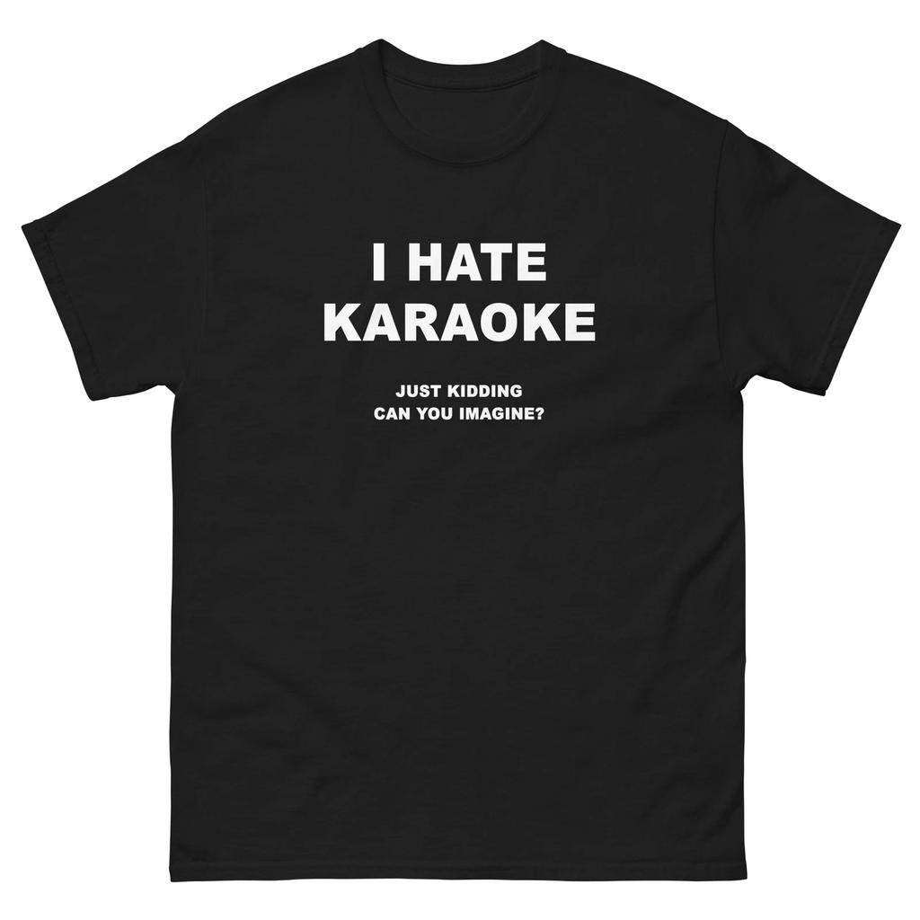 I Hate Karaoke Just Kidding Funny T-Shirt Joke Shirt Tee