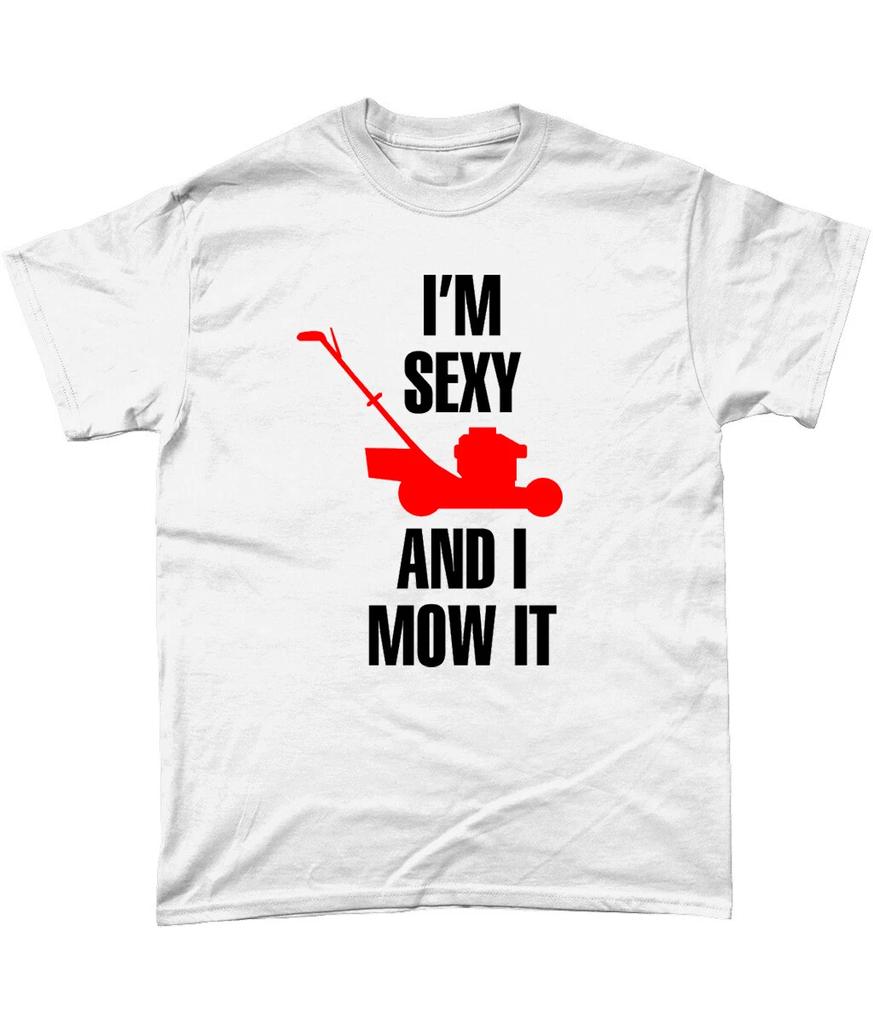 Im Sexy And I Mow It T Shirt Gardening Joke Father Husband Gift