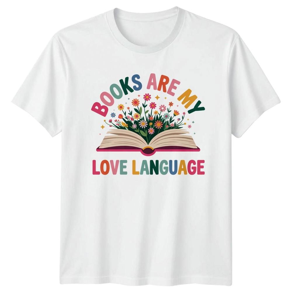 Books Are My Love Language Reading Hobbies Unisexs TShirt Unisexs Tee Graphic