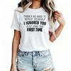 Theres No Need To Repeat Yourself Womens TShirt Cotton Funny Graphic Short Sleeve Tee Novelty Shirt Casual Crew Neck Top SXl