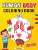 The Anatomy Coloring Book for Kids : Coloring Book for Kids To Learn and Understand Human Organs Book