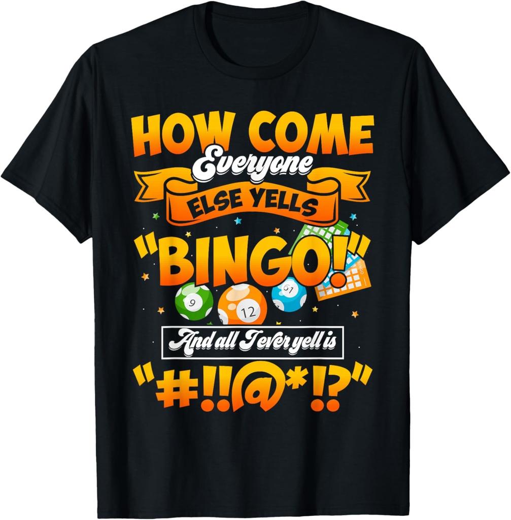 How Come Everyone Else Yells Bingo Lucky Bingo Quote T-Shirt