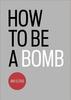 Книга How To Be A Bomb