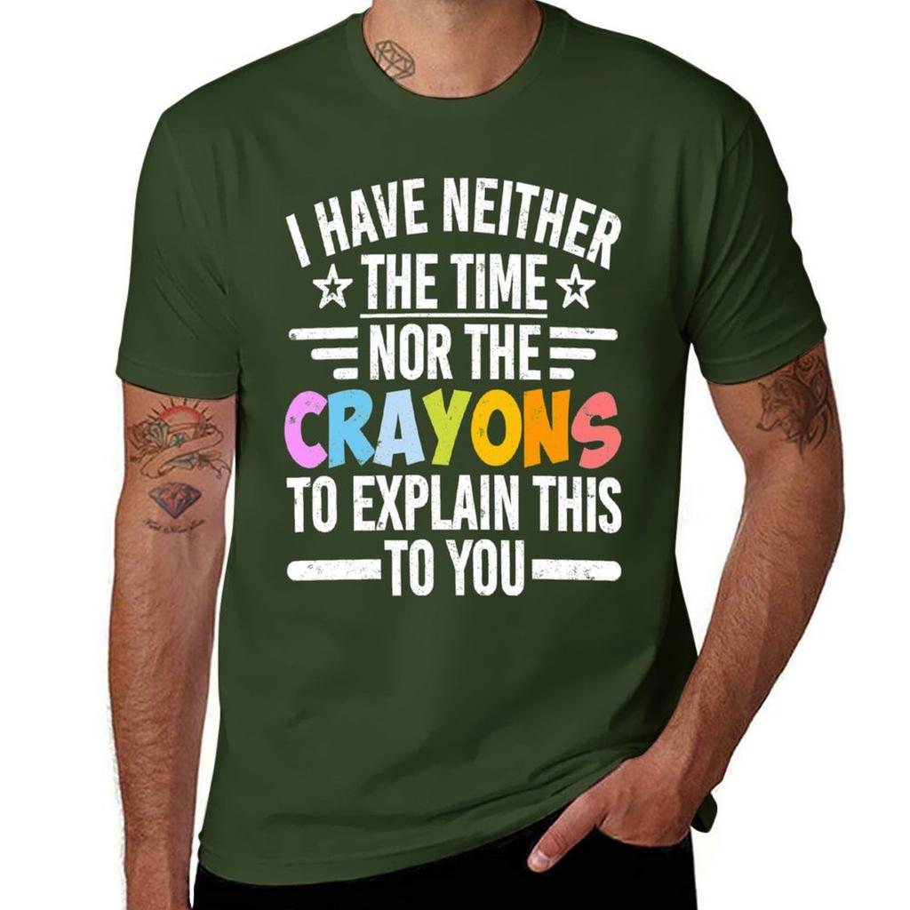 I Have Neither The Time Nor The Crayons To Explain This To You T-Shirt plus sizes hippie clothes men t shirts