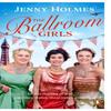 The Ballroom Girls by Jenny Holmes Paperback Book 9781529176537